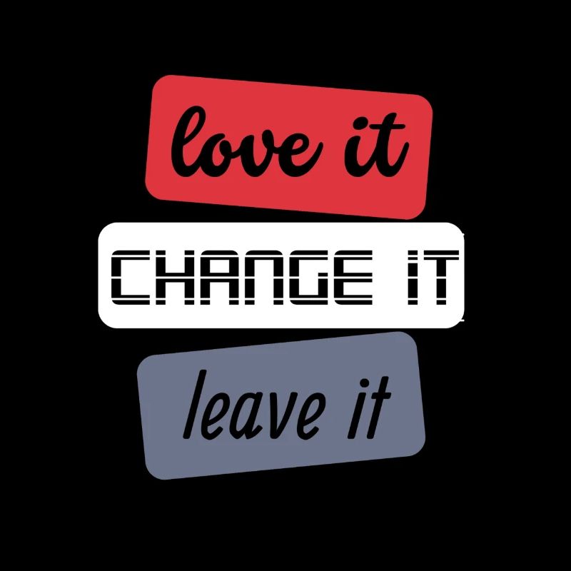 Love it Change it Leave it