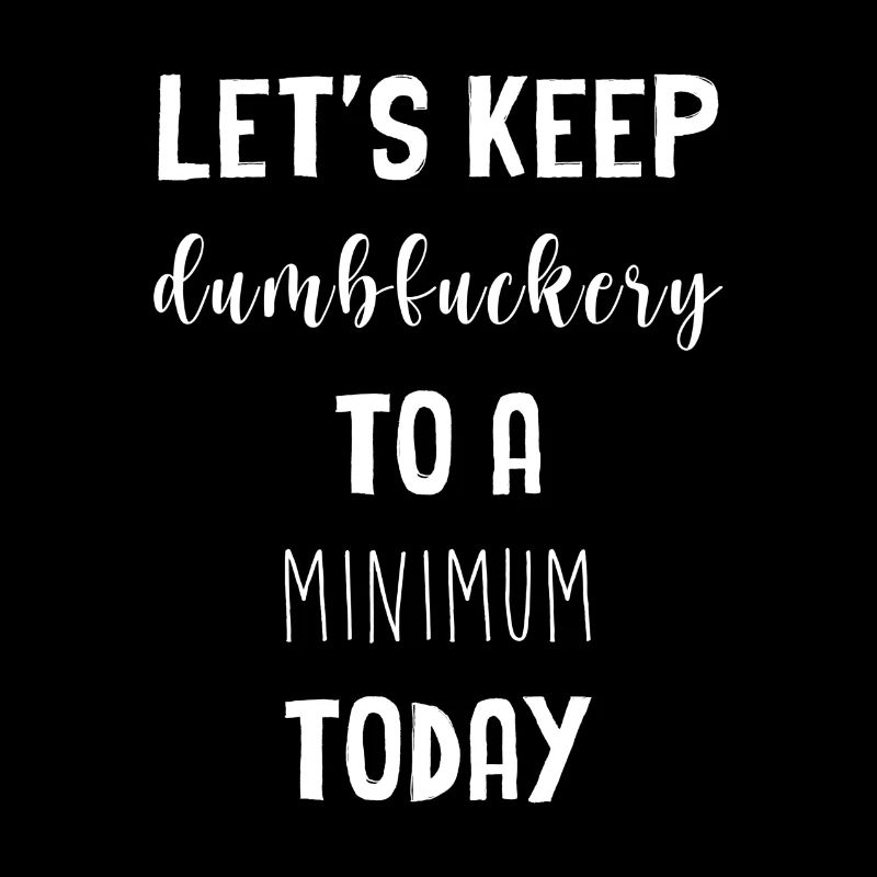 Let's keep the dumbfuckery to a minimum