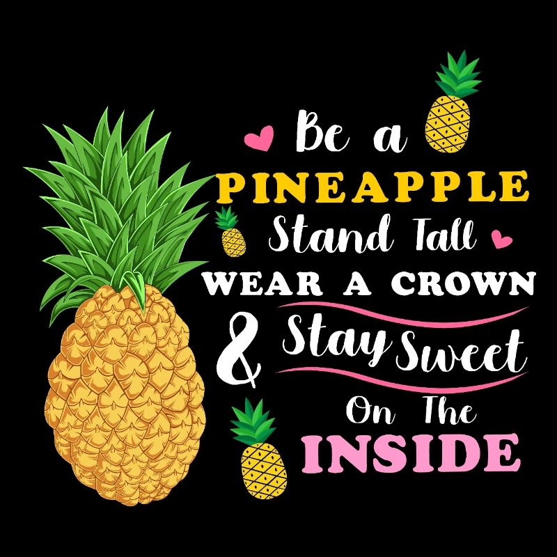 Sei eine Ananas Steh groß Trage eine Krone Bleib süß