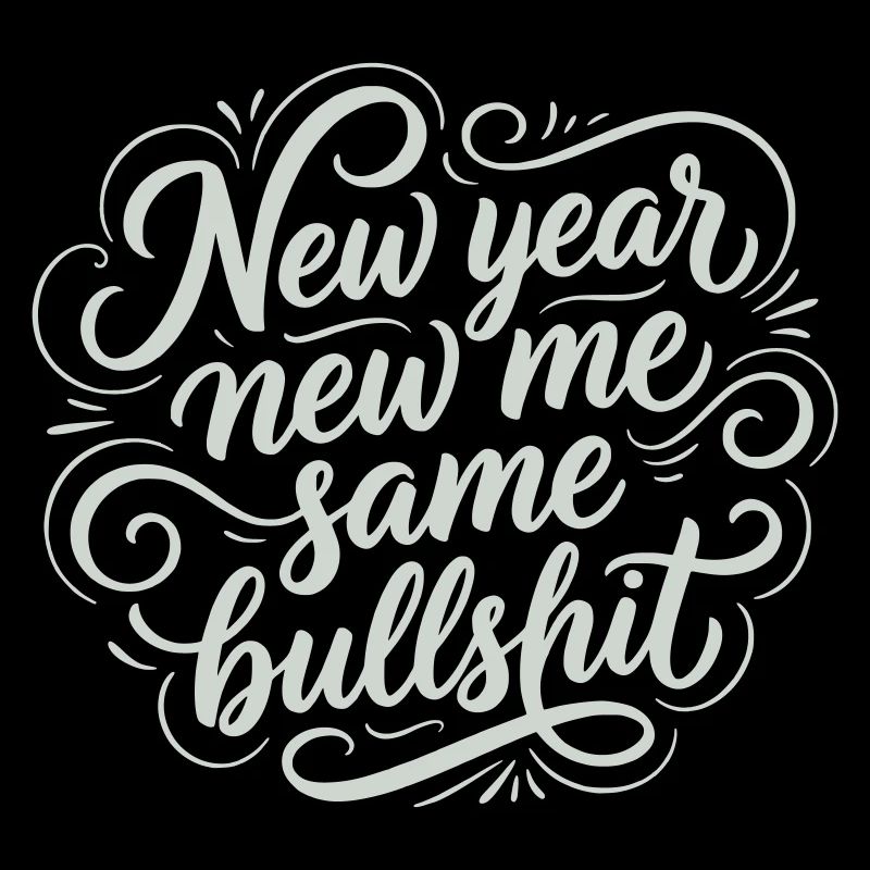 New Year Same Bullshit - Funny Sarcastic White