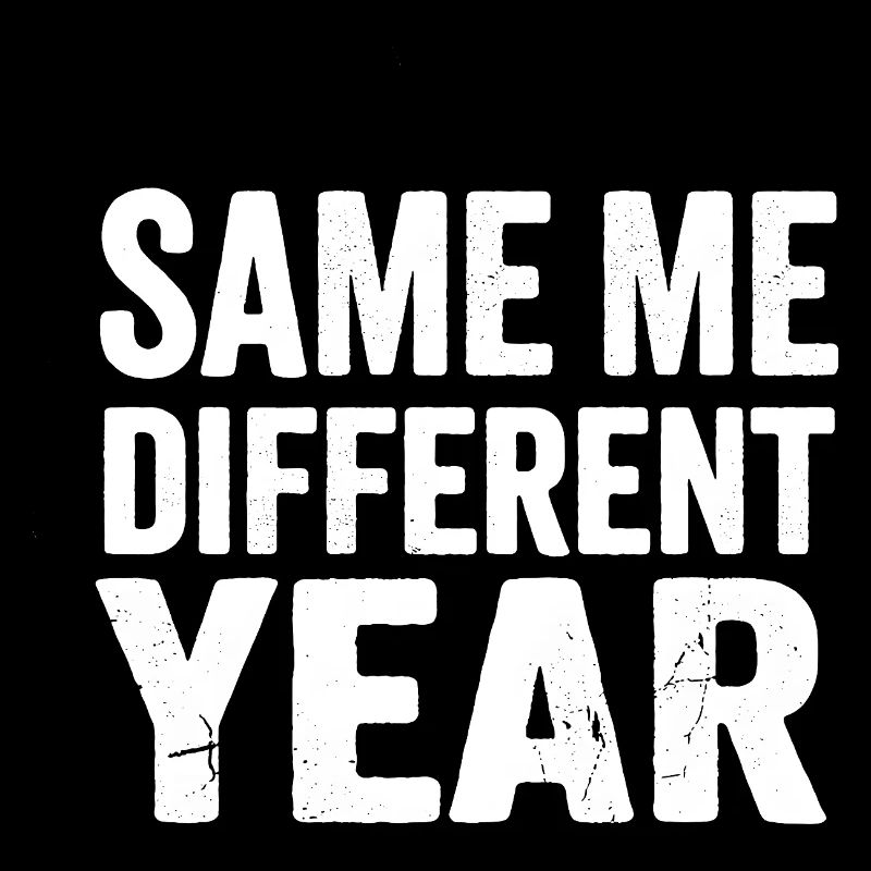 Same Me Different Year 