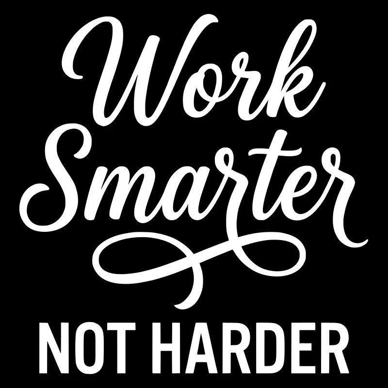 Work Smarter Not Harder - Efficiency Strategy