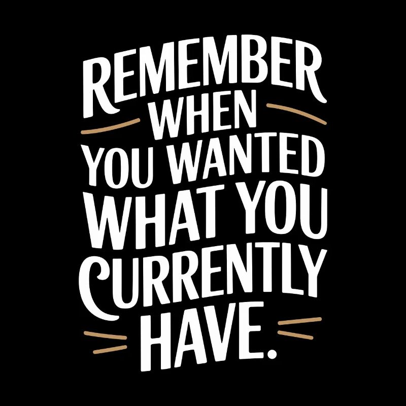 Remember When You Wanted Dankbarkeit Achtsamkeit