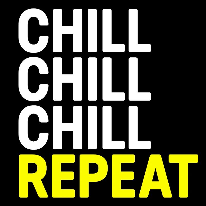 Chill Chill Chill Repeat