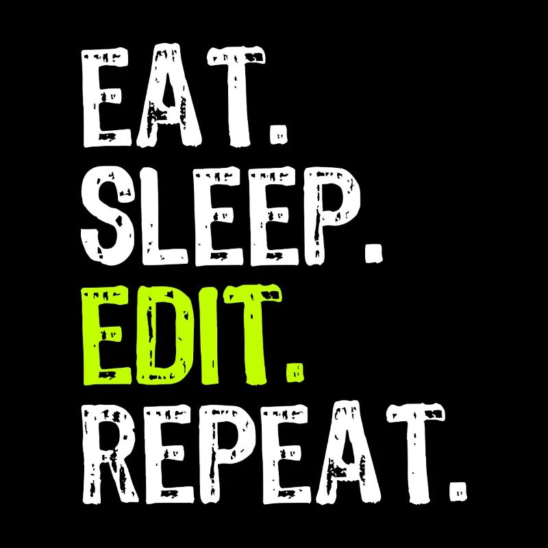 Eat Sleep Edit Repeat