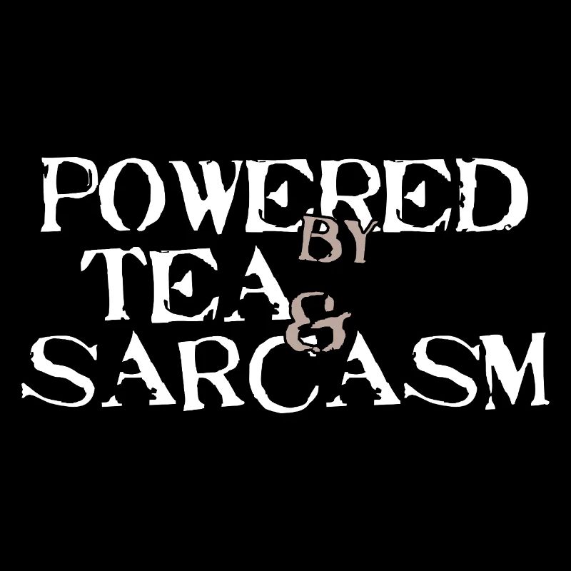 Powered by Tea &amp; Sarcasm