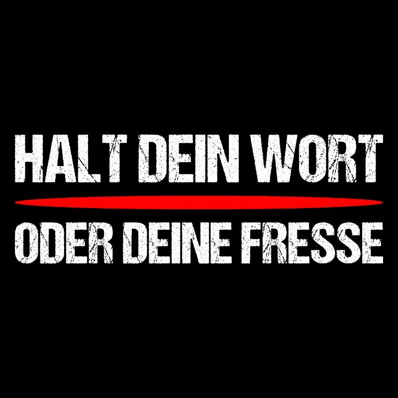 Halt dein Wort oder Fresse – Frecher Spruch