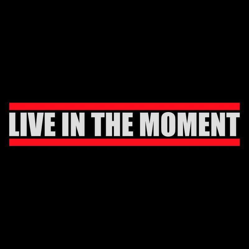 Live In The Moment Achtsamkeit Präsenz Bewusstsein