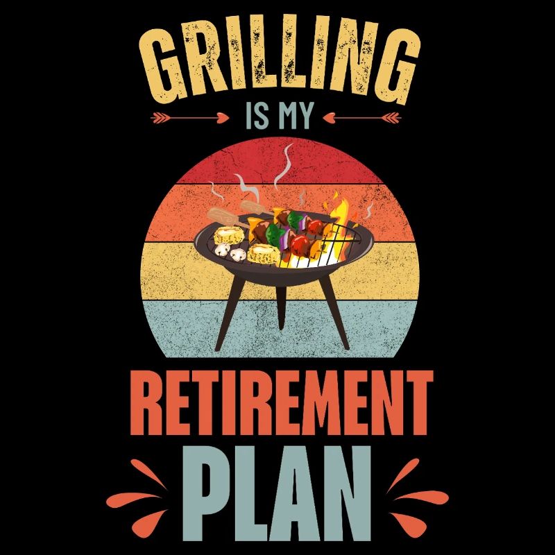 Grilling is my retirement plan