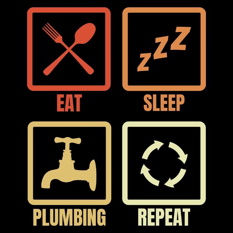 Eating, sleeping, plumbing, repeating