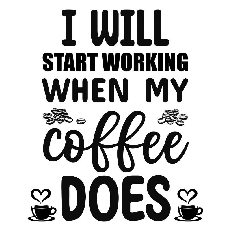 I will start working when my Coffee does 
