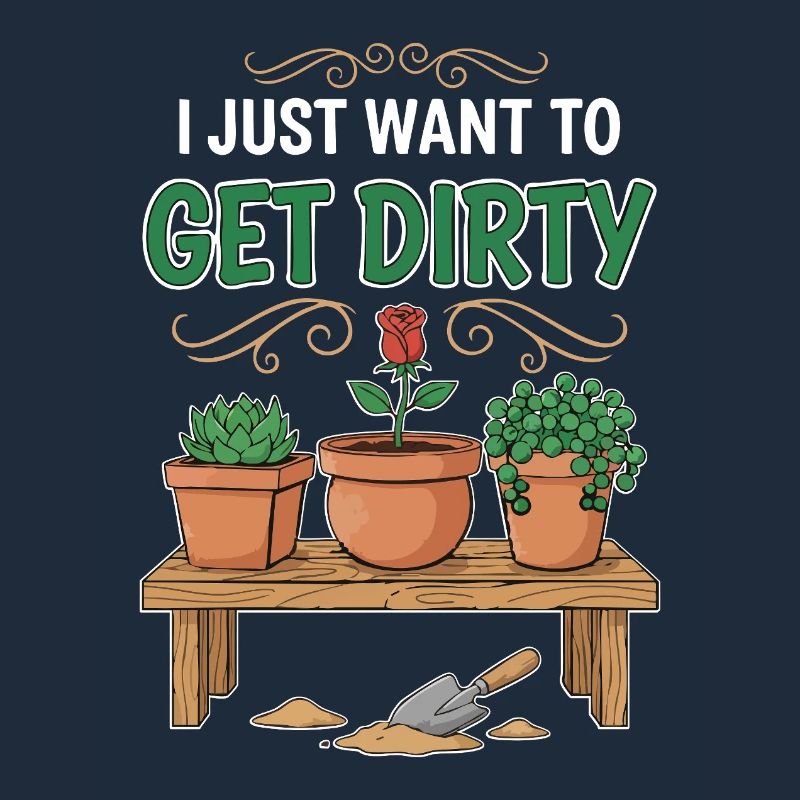 Gartenhumor-Zitat: Ich will einfach schmutzig werden