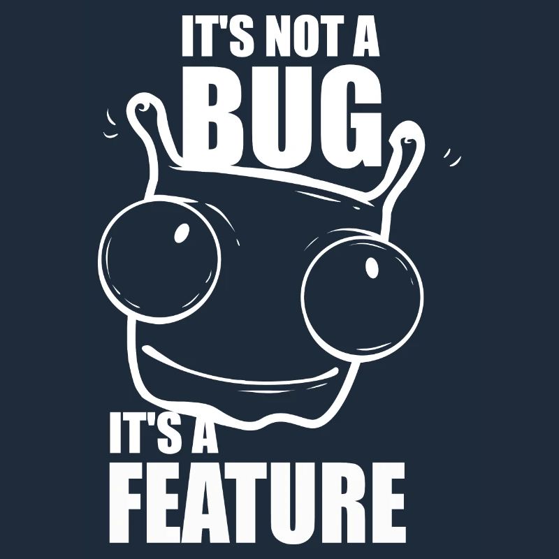 it is not a bug it is a feature - programmer
