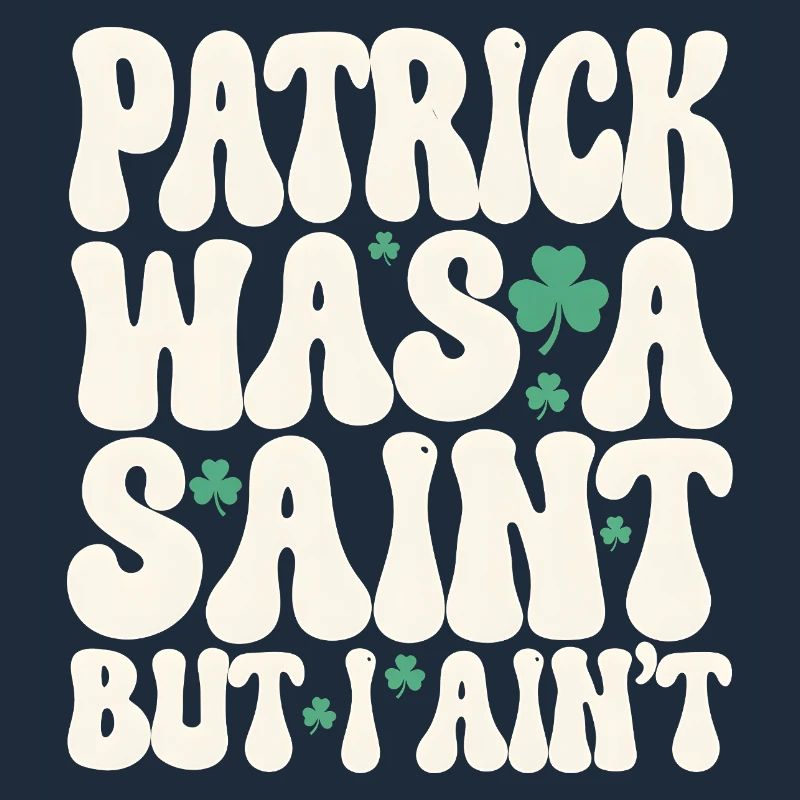 Patrick war ein Heiliger, aber ich bin nicht St. Patrick's Day