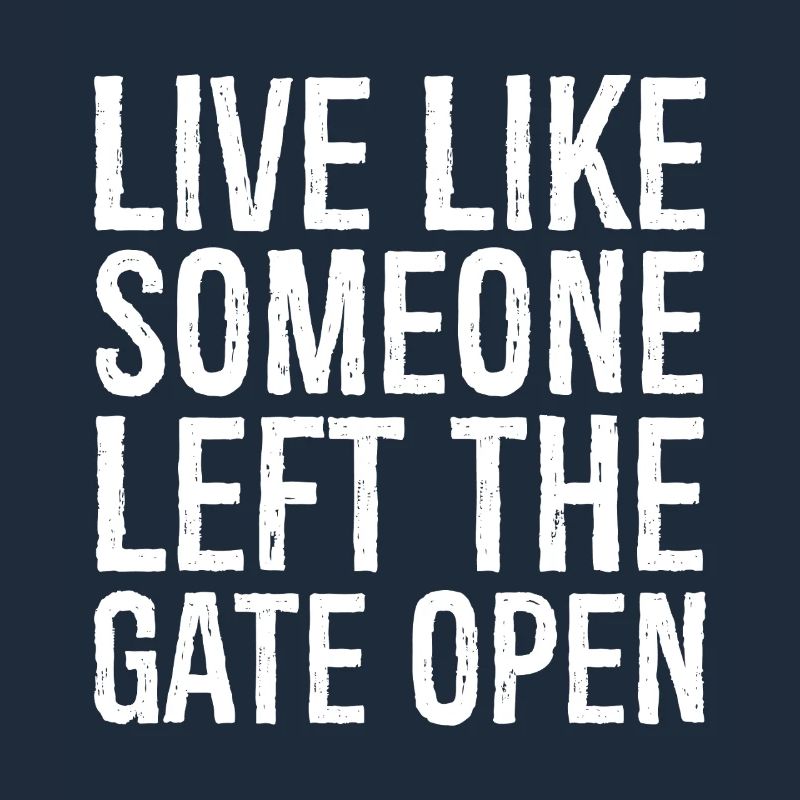 live like someone left the gate open