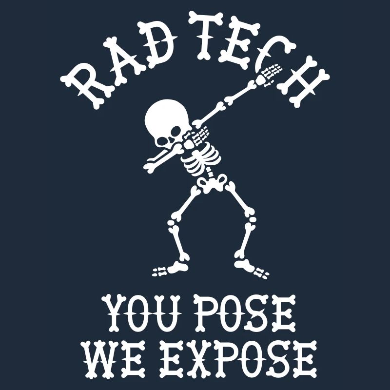 Rad tech, You pose, we expose X-ray technician Dab