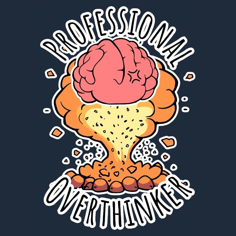 Professional Overthinker - Brain Explosion!