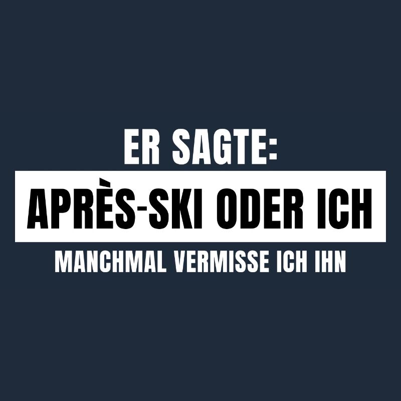 Er sagte Apres Ski oder ich Party lustig Design