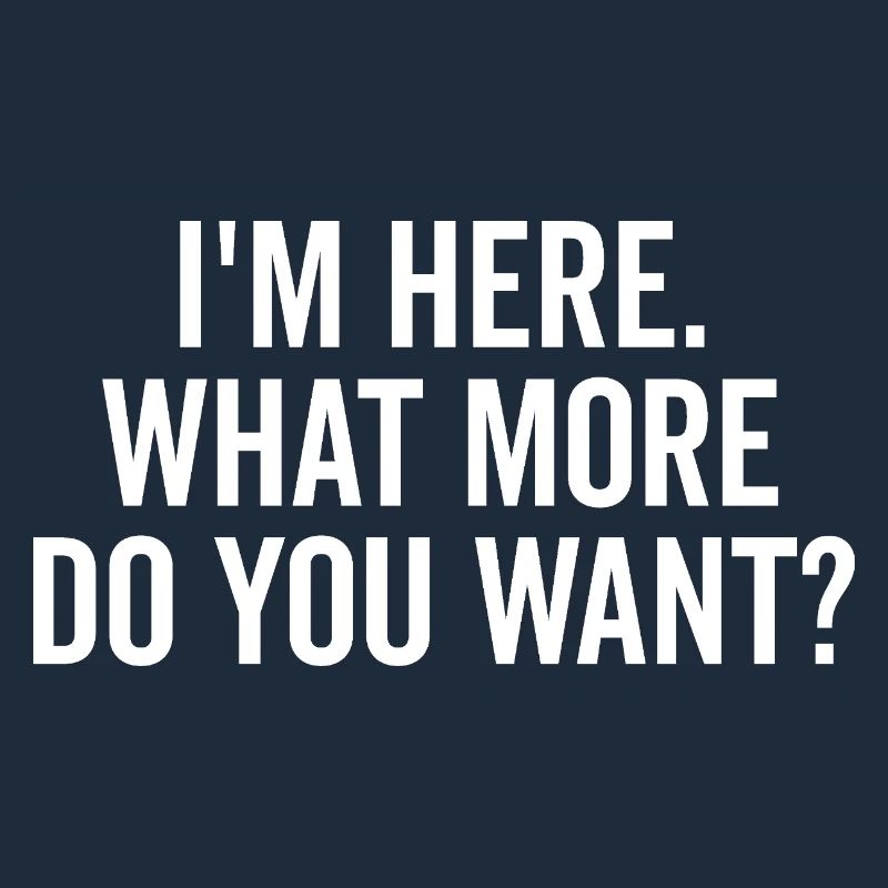 Ich bin hier, was willst du mehr?