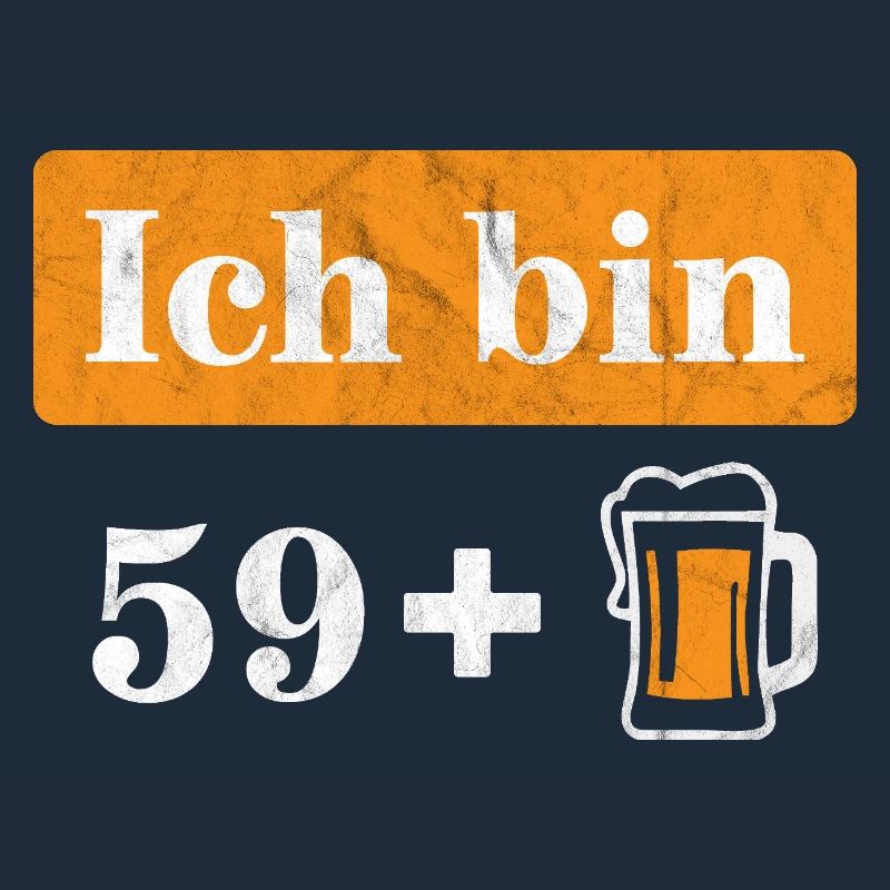 Ich bin 59 plus Bier 60. Geburtstag