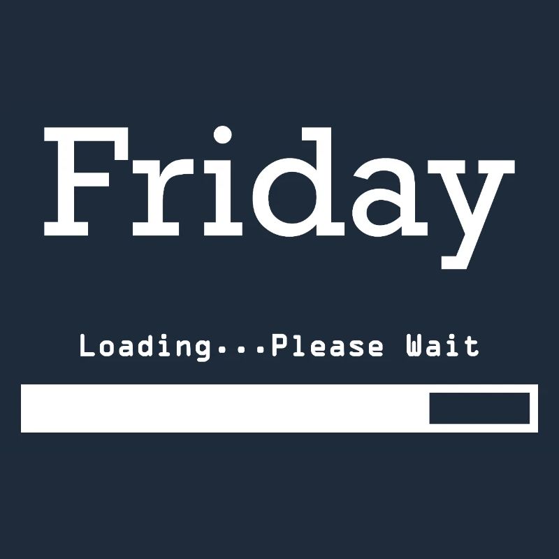 Friday Loading: Finally Friday & Weekend