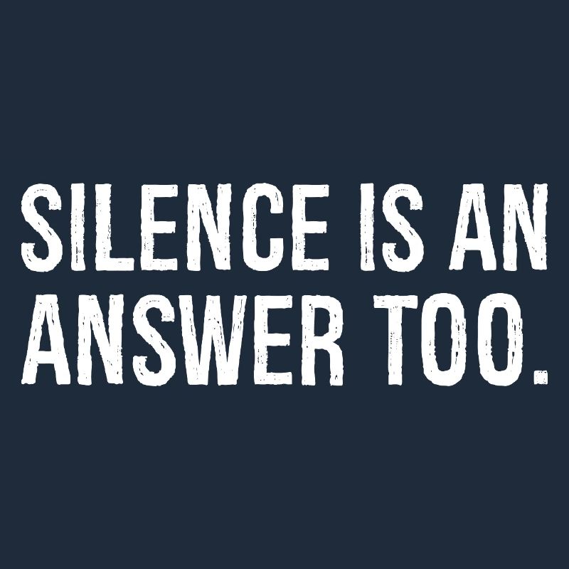 silence is an answer too
