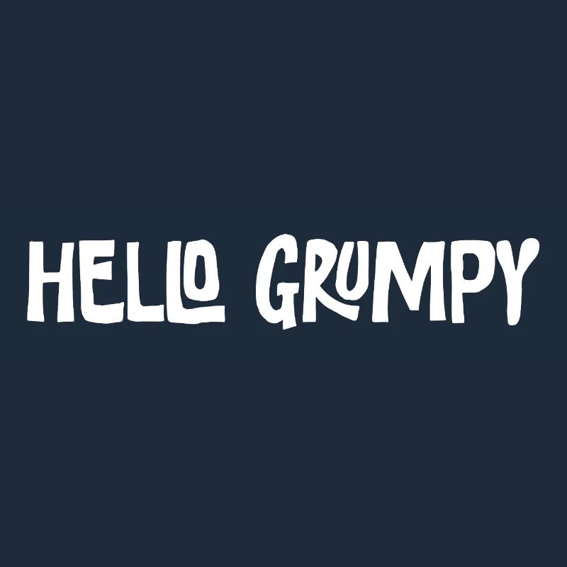 Hello Grumpy. – Minimal Statement Hey