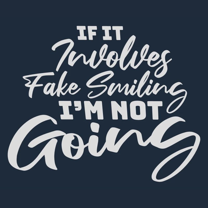 If It Involves Fake Smiling I'm Not Going Spruch