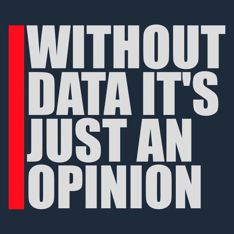 Without Data It's Just An Opinion Statistik Nerd