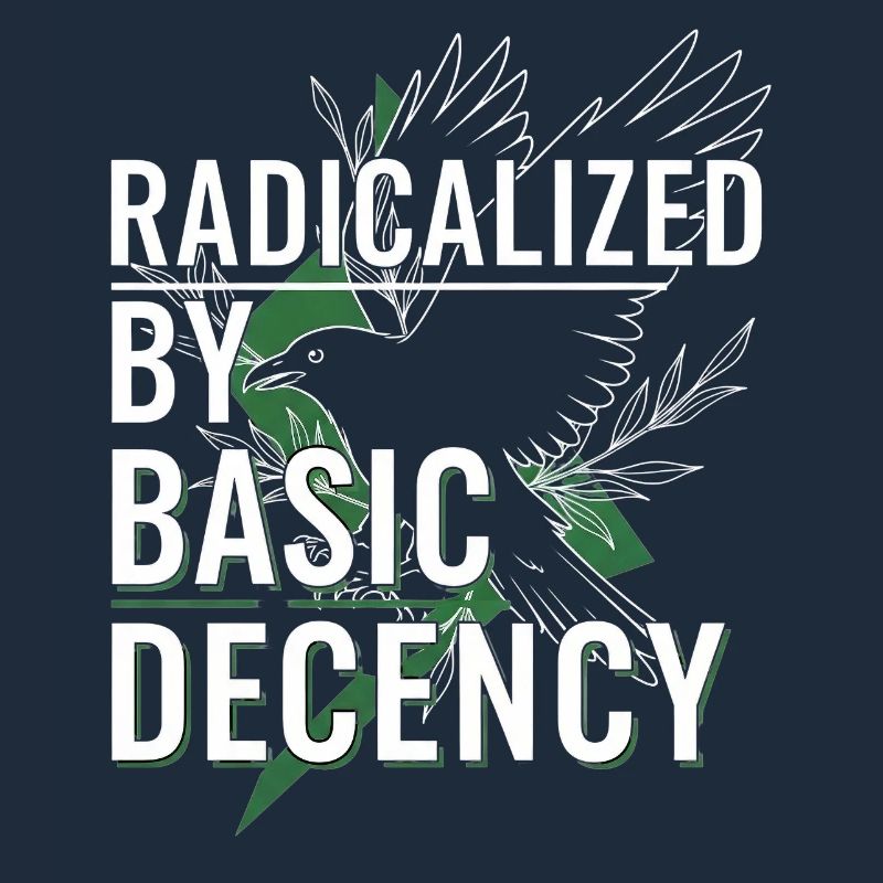 Radicalized by Basic Decency für Aktivisten Shirt