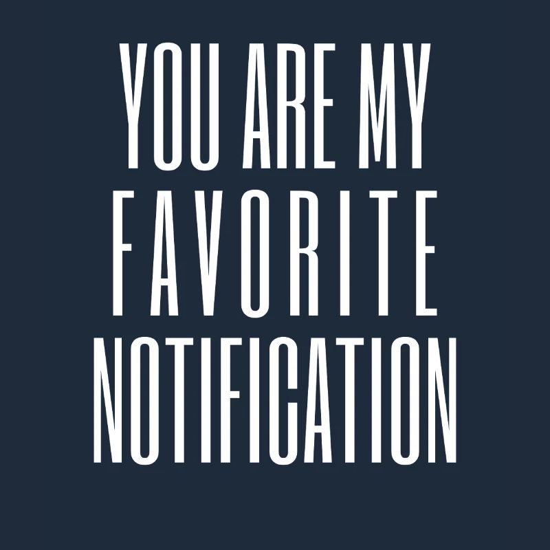 Vous êtes ma notification préférée