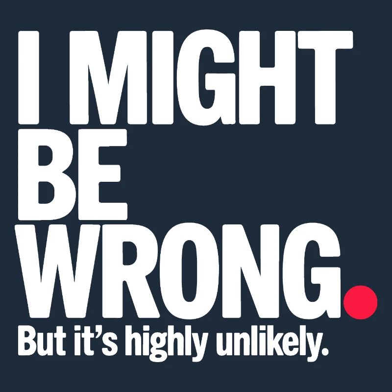 Might Be Wrong But Highly Unlikely Know-It-All