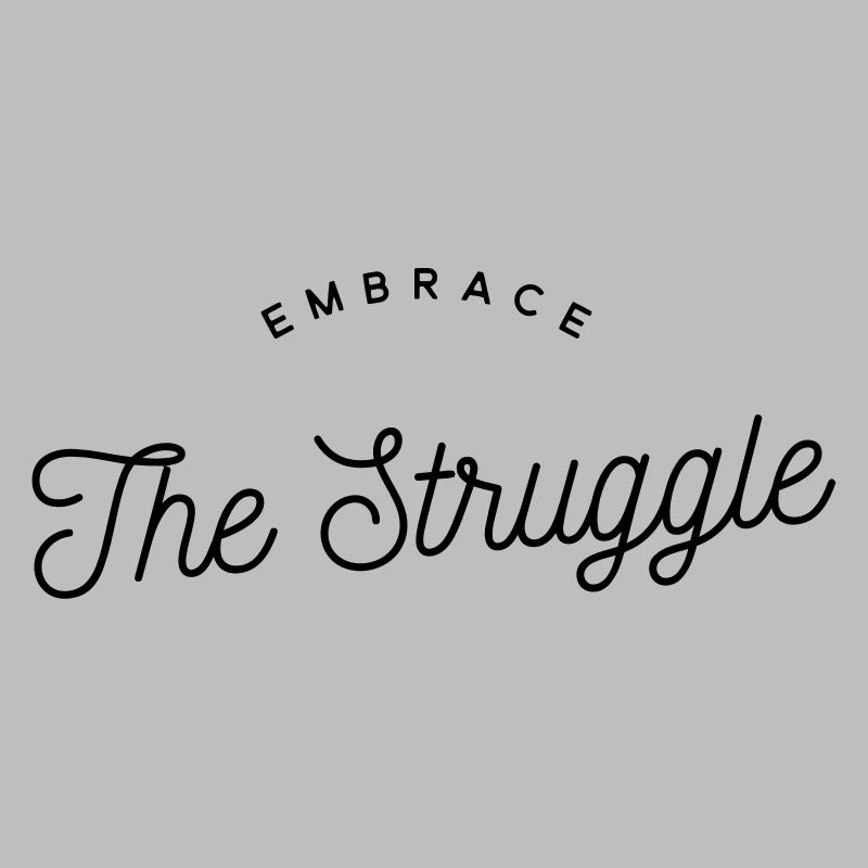 Embrace The Struggle - Motivational Text