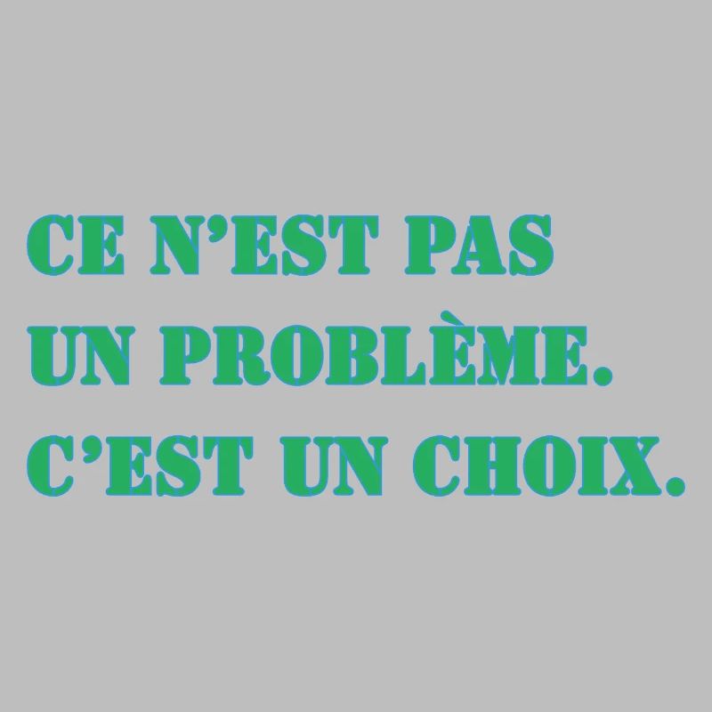 THAT'S NOT A PROBLEM. IT'S A CHOICE.