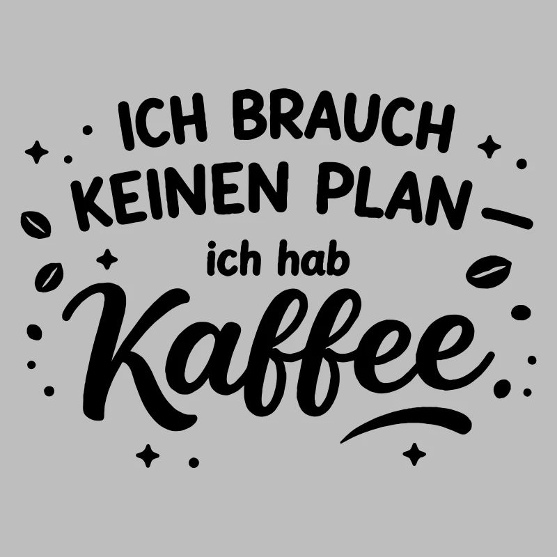 I don't need a plan, I need coffee