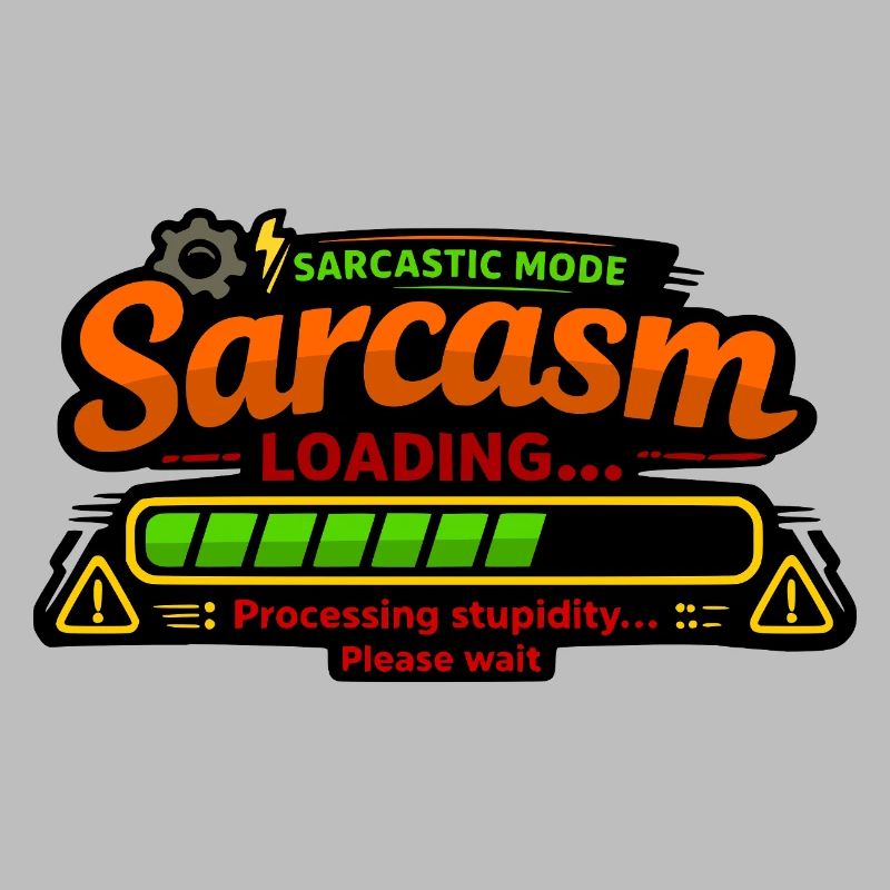 Sarcasm Loading – Processing Stupidity
