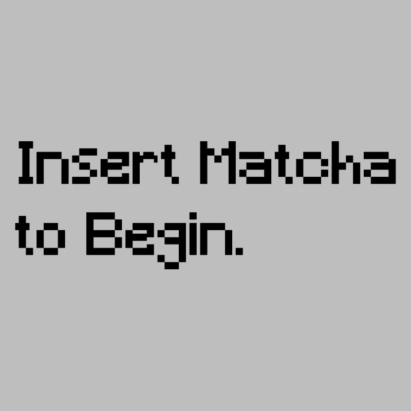 Insert Matcha to Begin - Funny Retro Gaming Tee