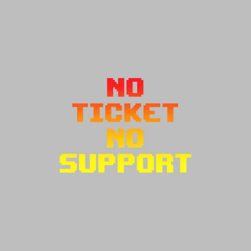 No Ticket No Support Computer Scientist IT Administrator