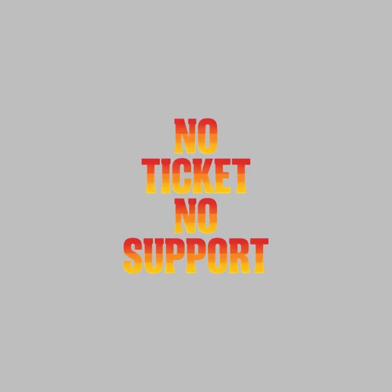 No Ticket No Support Computer Scientist IT Administrator