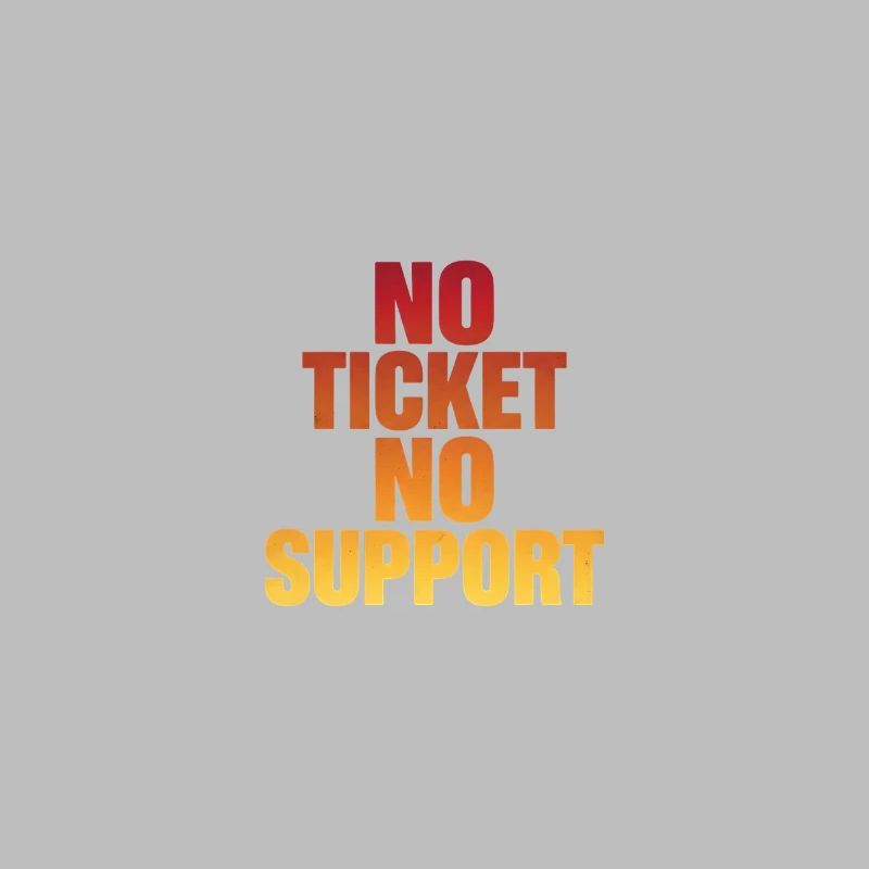 NO TICKET NO SUPPORT Computer Admin