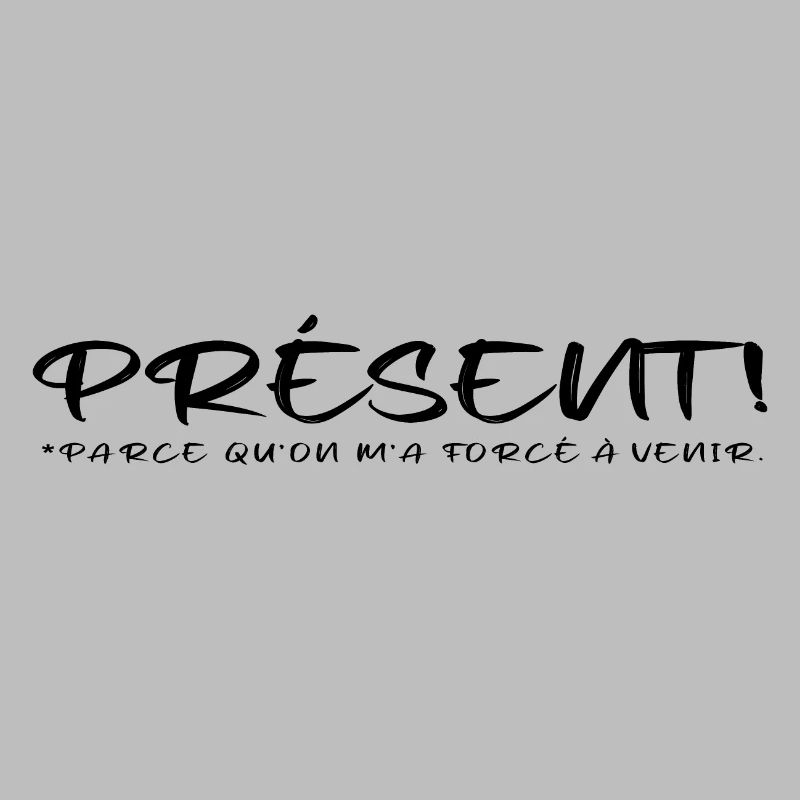 Présent parce qu on m a forcé à venir