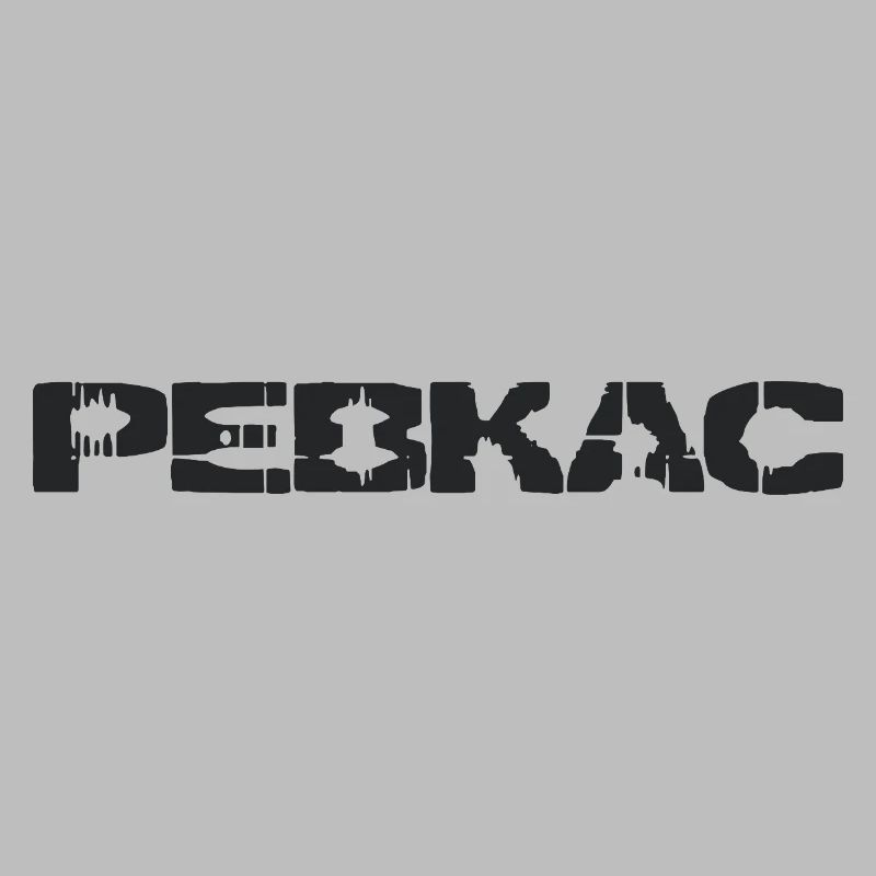 PEBKAC - Problem Exists Between Keyboard And Chair