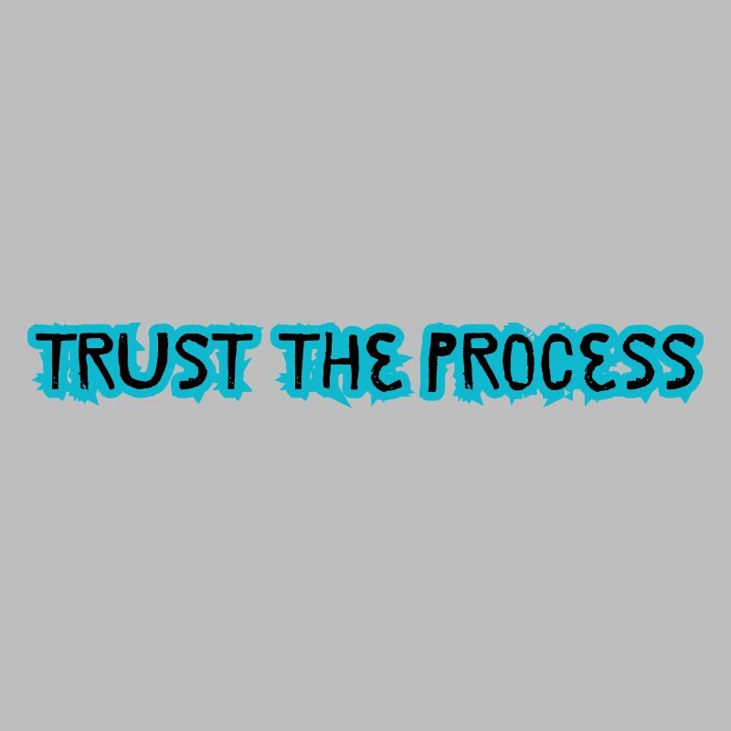 TRUST THE PROCESS conception