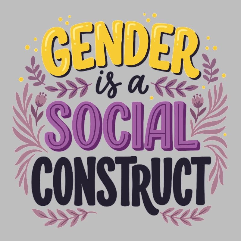 Gender is a Social Construct