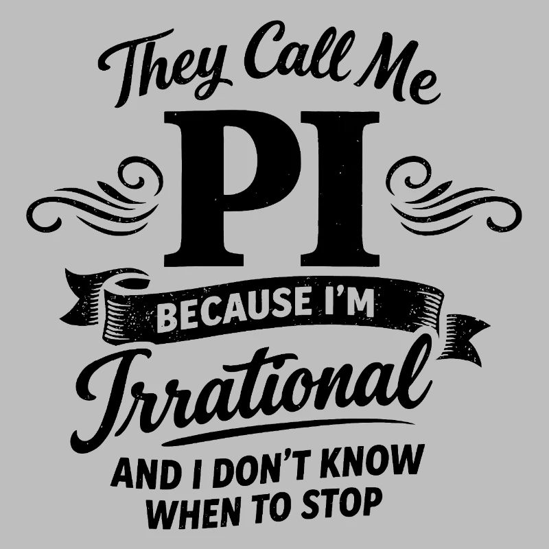 They Call Me Pi Because I'm Irrational Math Spruc