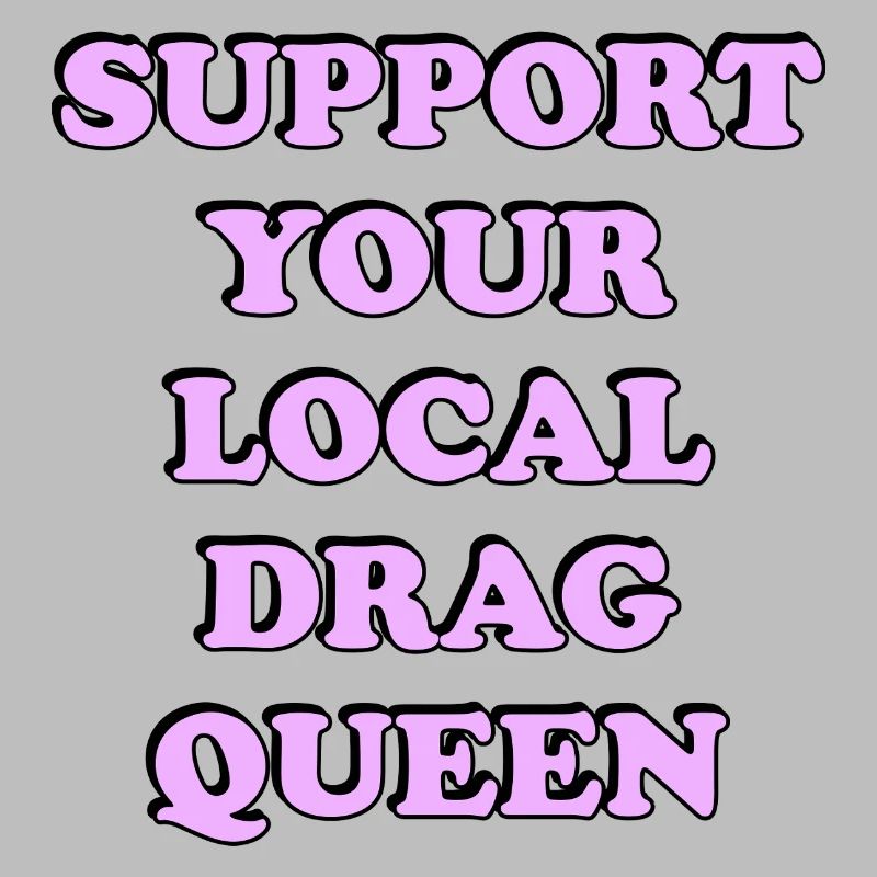 Support Local Drag Queen