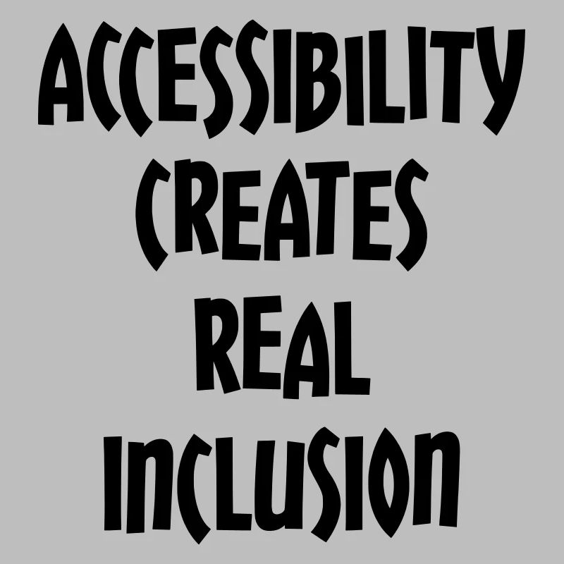 Accessibility creates true inclusion #