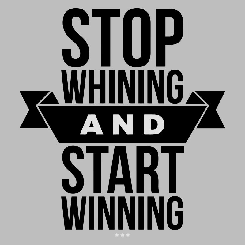 Stop Whining Start Winning - Motivation