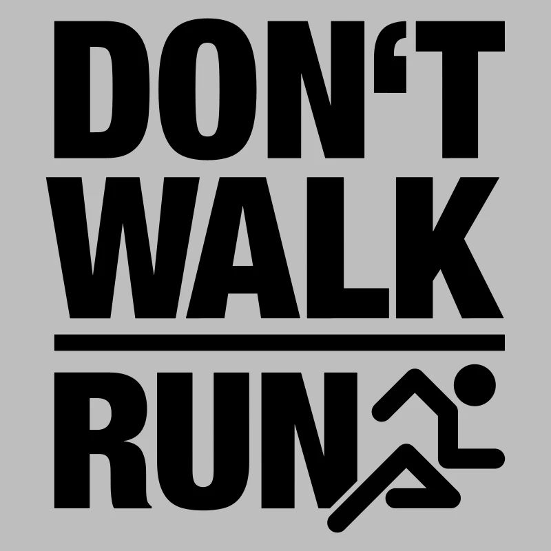 Dont walk - run