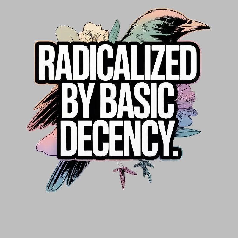 Radicalized by Basic Decency Statement